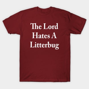 The Lord Hates A Litterbug T-Shirt